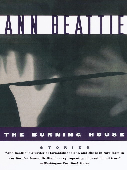 Title details for The Burning House by Ann Beattie - Available